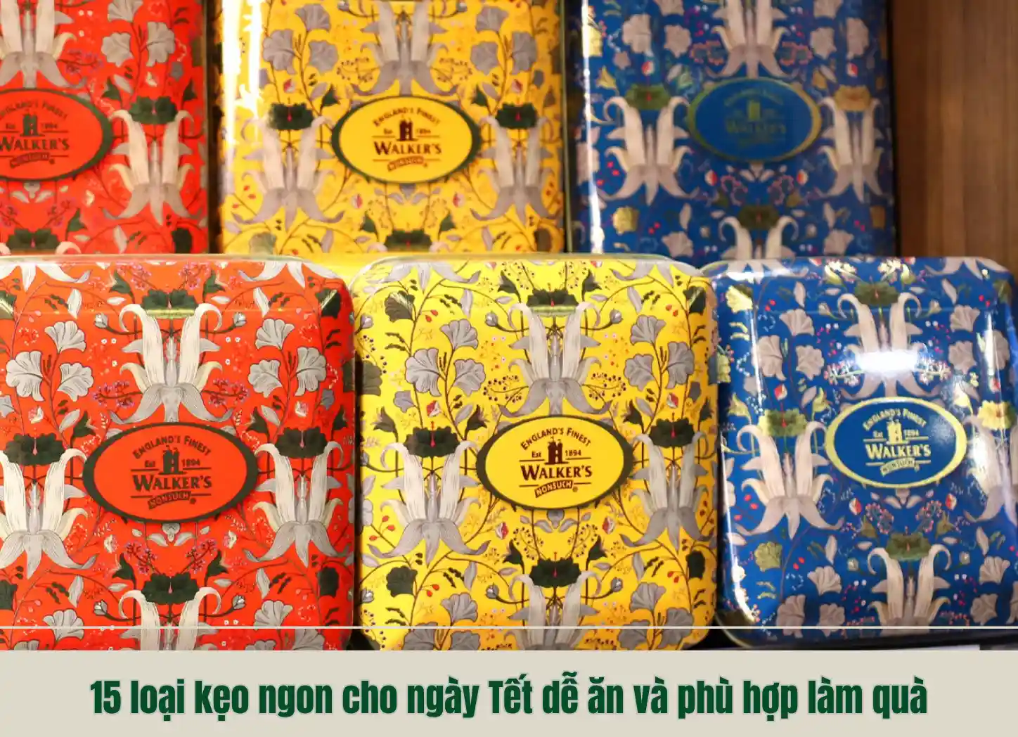 15 loại kẹo ngon cho ngày Tết dễ ăn và phù hợp làm quà