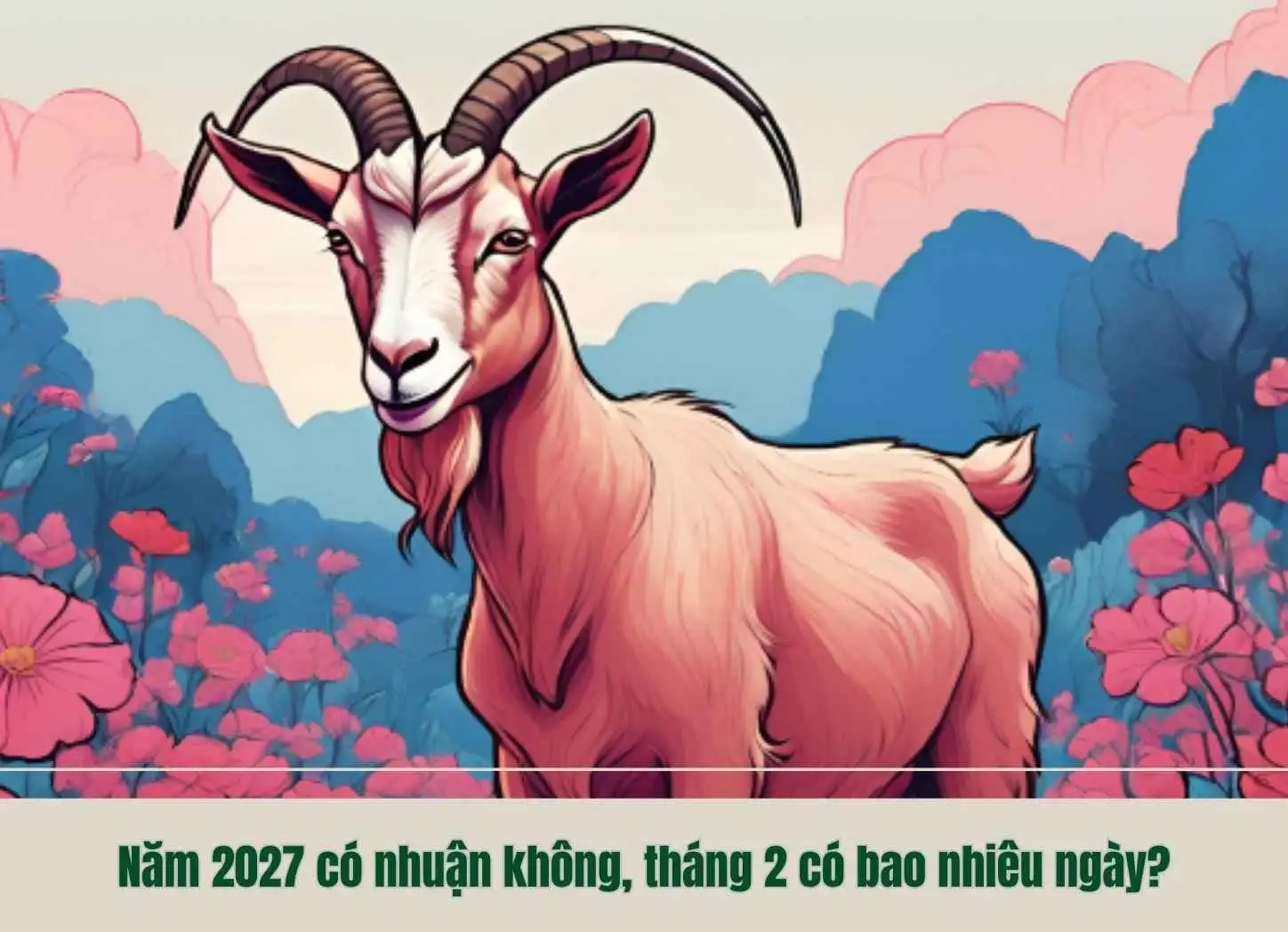 Năm 2027 có nhuận không, tháng 2 có bao nhiêu ngày?