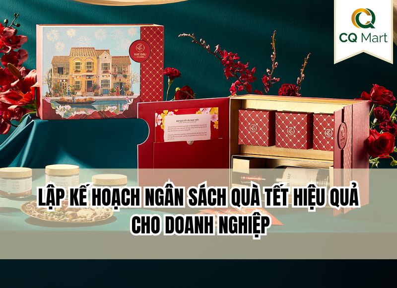 Lập kế hoạch ngân sách quà tết hiệu quả cho doanh nghiệp