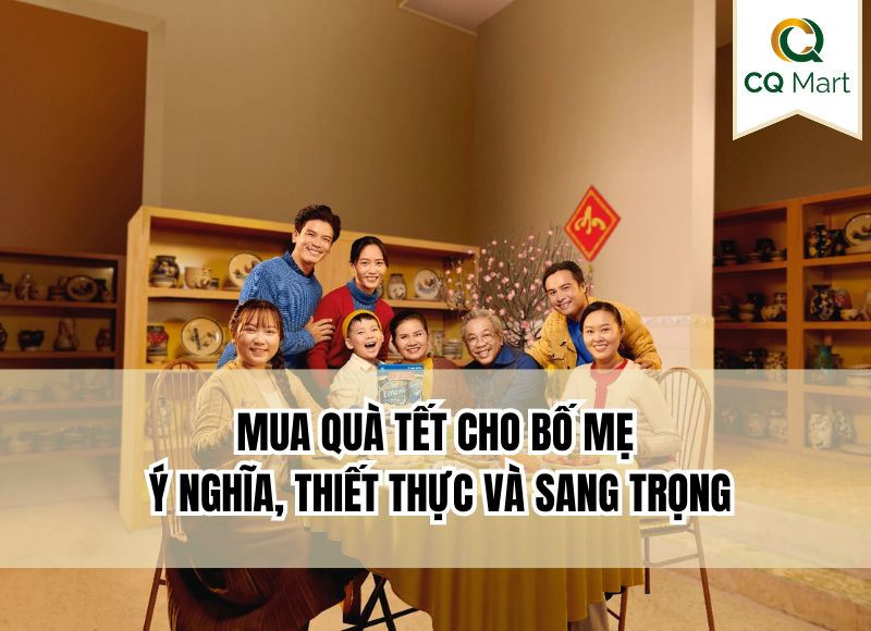 Mua quà tết cho bố mẹ ý nghĩa, thiết thực và sang trọng