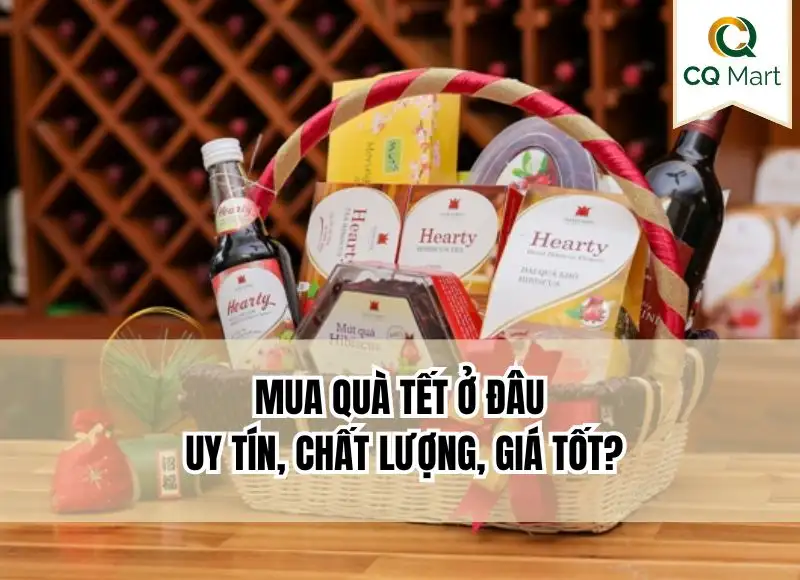 Mua quà Tết ở đâu uy tín, chất lượng, giá tốt?