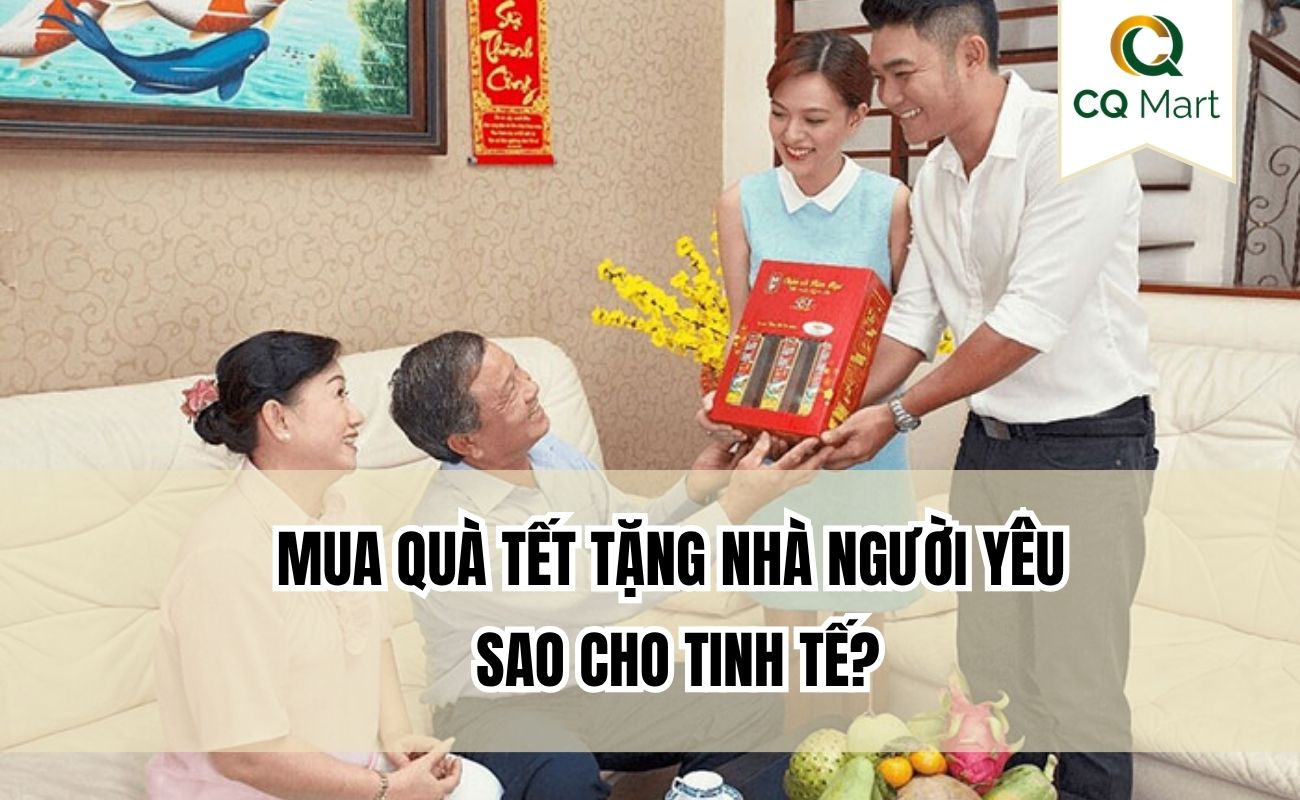 Mua quà Tết tặng nhà người yêu sao cho tinh tế?