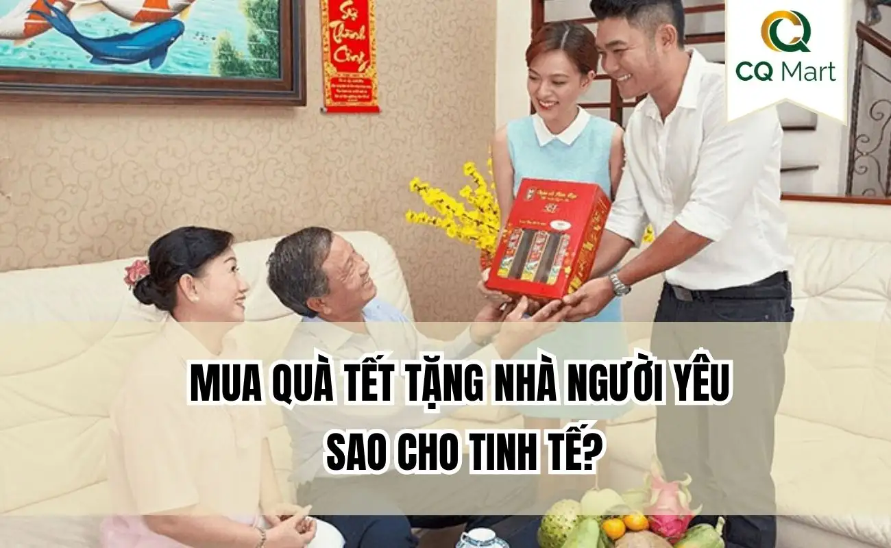 Mua quà Tết tặng nhà người yêu sao cho tinh tế?