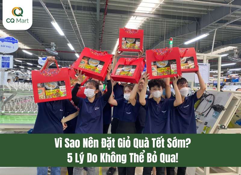 Vì Sao Nên Đặt Giỏ Quà Tết Sớm? 5 Lý Do Không Thể Bỏ Qua!
